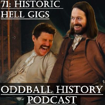 71: Historic Hell Gigs