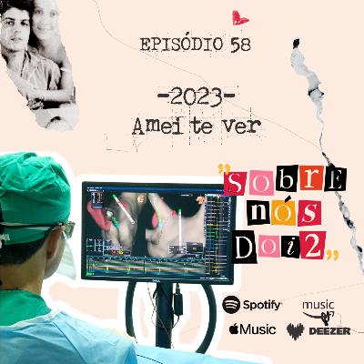 Episódio 58 - Amei Te Ver