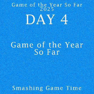 #171 - Game of the Year So Far 2025 – Day 4