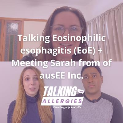 Talking Eosinophilic esophagitis (EoE) & meeting Sarah from ausEE Inc I Talking Allergies Episode 17