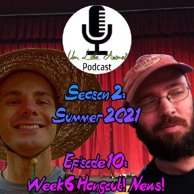 Season 2: Episode 10: Summer 2021 – Week 6 Anime Hangout! News! Dropped Shows?!