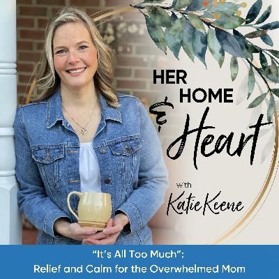 “It’s All Too Much": Relief and Calm for the Overwhelmed Mom // 328