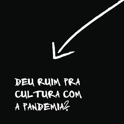 Deu ruim pra cultura com a pandemia? - CCNA #5