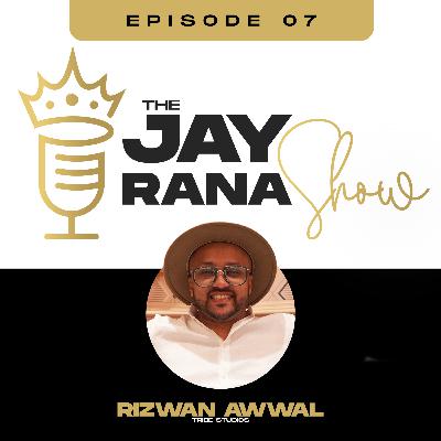 The Jay Rana Show Featuring Rizwan Awwal of Tribe Studios