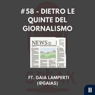 #58 - Dietro le quinte del giornalismo - FT. Gaia Lamperti (@gaias)