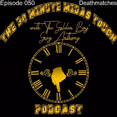 The 30 Minute Midas Touch Podcast: Episode 050: Deathmatches The 30 Minute Midas Touch Podcast: Episode 050: Deathmatches