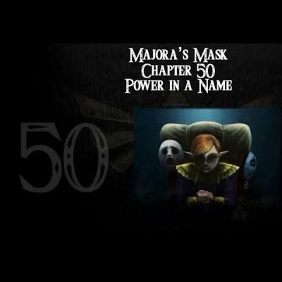 Majora's Mask- a novelisation by FakeJake93- Chapter 50: Power in a Name