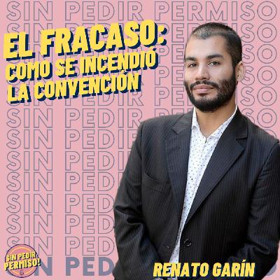 Cap. 5 Renato Garín - El Fracaso: como se incendió la convención Cap. 5 Renato Garín - El Fracaso: como se incendió la convención