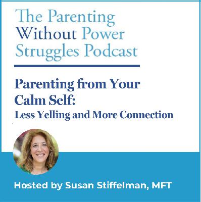 3:29 Parenting from Your Calm Self: Less Yelling and More Connection