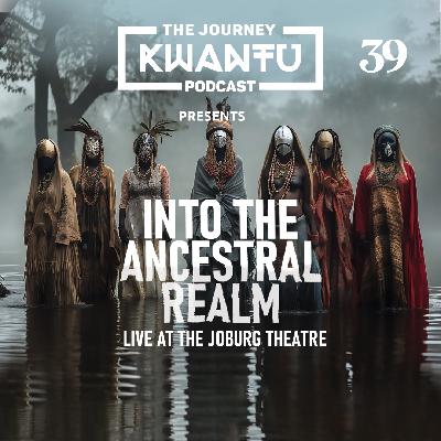 EP39: THE JOURNEY KWANTU LIVE