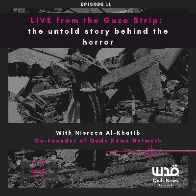 11. LIVE from the Gaza Strip: the untold story behind the horror (with Nisreen Al-Khatib)