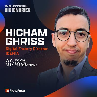 EP 5 —IDEMIA's Hicham Ghriss on Securing Smart Manufacturing Through People-First Digital Transformation