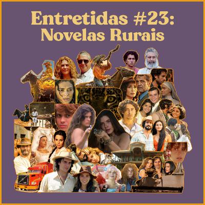 Entretidas #23: Novelas Rurais Entretidas #23: Novelas Rurais