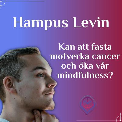 Kan att fasta motverka cancer och öka vår mindfulness? - Hampus Levin