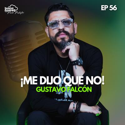 ¡Me dijo que NO! con Gustavo Falcón en Buena Nueva #56