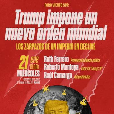 Foro Viento Sur: Trump impone un nuevo orden mundial. Los zarpazos de un imperio en declive