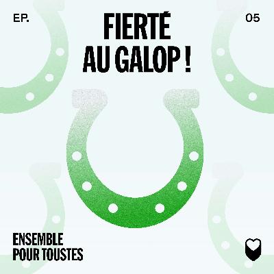 ÉPISODE 5: FIERTÉ AU GALOP!