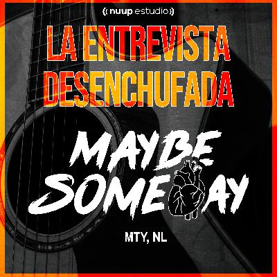 MaybeSomday - Entrevista Desenchufada - EP.5