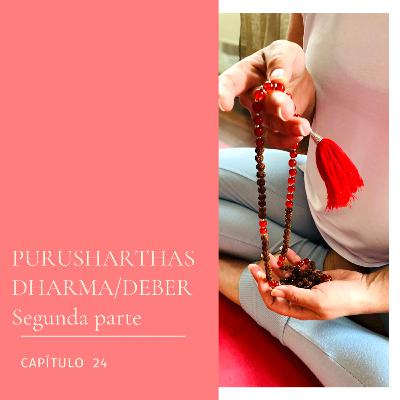 #24 PURUSHARTHAS O PROPÓSITOS DE LA VIDA. DHARMA/DEBER. Segunda parte #24 PURUSHARTHAS O PROPÓSITOS DE LA VIDA. DHARMA/DEBER. Segunda parte