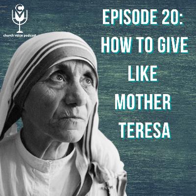EP20-How To Give Like Mother Teresa! EP20-How To Give Like Mother Teresa!