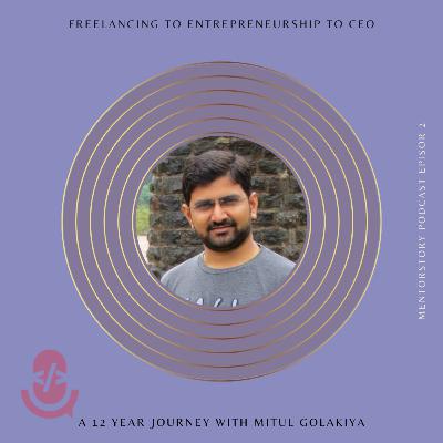 #2 Freelancing to Entrepreneurship to CEO - A 12 year journey with Mitul Golakiya