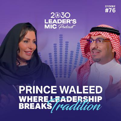 Where Leadership Breaks Tradition — Prince Waleed | 2030 Leaders Mic