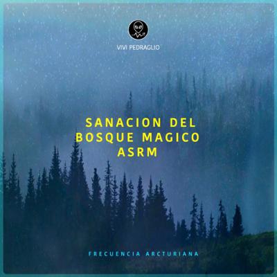 Sanacion Del Bosque Magico | ASMR | Frecuencia Arcturiana