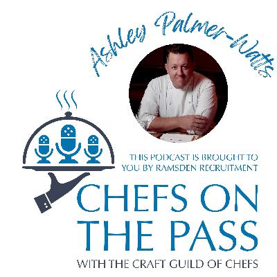 #007 - Chefs On The Pass - Ashley Palmer-Watts - Culinary Craftsmanship, Passion & Persistence