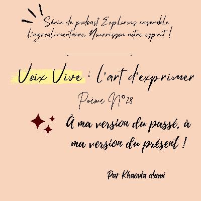 Poème n°28 : À ma version du passé, à ma version du présent !