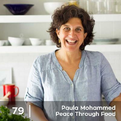 Ep 79. Paula Mohammed - Peace Through Food