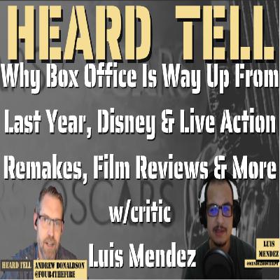 Why Box Office Is Way Up From Last Year, Disney & Live Action Remakes, Film Reviews w/ Luis Mendez