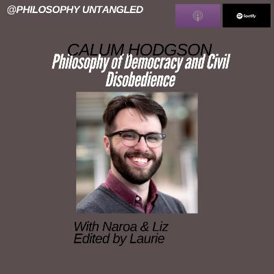 Ep. 59 Philosophy of Democracy and Civil Disobedience ft. Calum Hodgson
