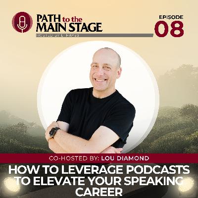 S1 Ep 08: How to Leverage Podcasts to Elevate Your Speaking Career S1 Ep 08: How to Leverage Podcasts to Elevate Your Speaking Career