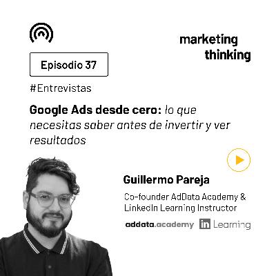 37. Google Ads desde cero: lo que necesitas saber antes de invertir y ver resultados - Guillermo Pareja, Co-founder AdData Academy