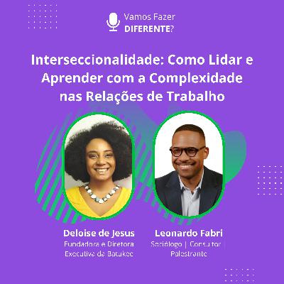 Ep. 76 - Interseccionalidade: Como Lidar e Aprender com a Complexidade nas Relações de Trabalho Ep. 76 - Interseccionalidade: Como Lidar e Aprender com a Complexidade nas Relações de Trabalho