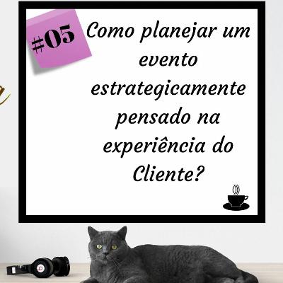 Como planejar um evento estrategicamente pensado na experiência do Cliente?