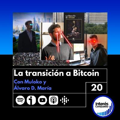 #20- La TRANSICIÓN a BITCOIN. Con Adolfo Contreras y Álvaro D. María.