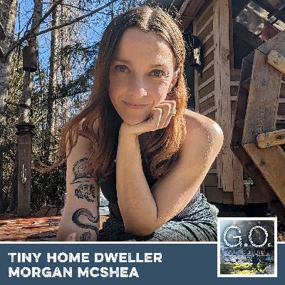 GO 121 - Tiny Home Dweller Morgan McShea Connects With Nature GO 121 - Tiny Home Dweller Morgan McShea Connects With Nature