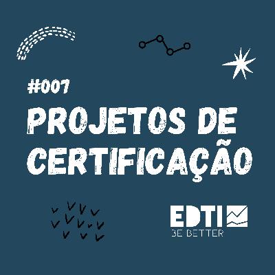 #007 Projetos de certificação #007 Projetos de certificação