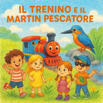 Il Trenino e il Martin Pescatore Il Trenino e il Martin Pescatore