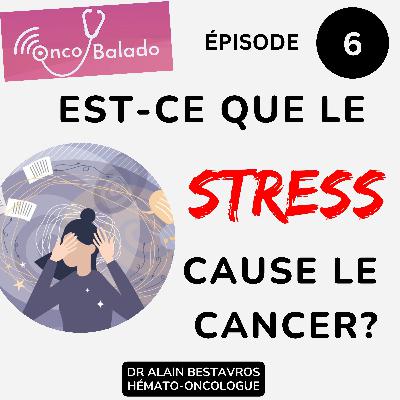 GEN 6 - EST-CE QUE LE STRESS CAUSE LE CANCER? GEN 6 - EST-CE QUE LE STRESS CAUSE LE CANCER?
