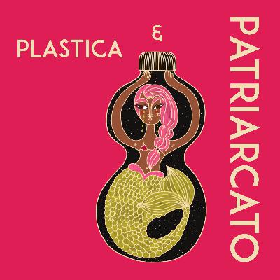 E0 - Plastica & Patriarcato Introduzione