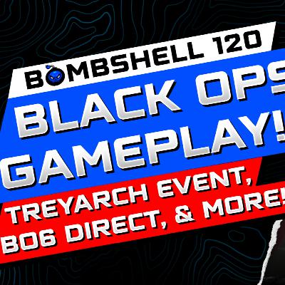 BLACK OPS 6 EVENT, SECRET REVEAL, PLAYING EARLY & GAMEPLAY WALKTHROUGH - BOMBSHELL EPISODE 120 BLACK OPS 6 EVENT, SECRET REVEAL, PLAYING EARLY & GAMEPLAY WALKTHROUGH - BOMBSHELL EPISODE 120