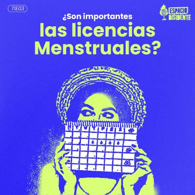 T1E03: ¿Son importantes las licencias menstruales? T1E03: ¿Son importantes las licencias menstruales?