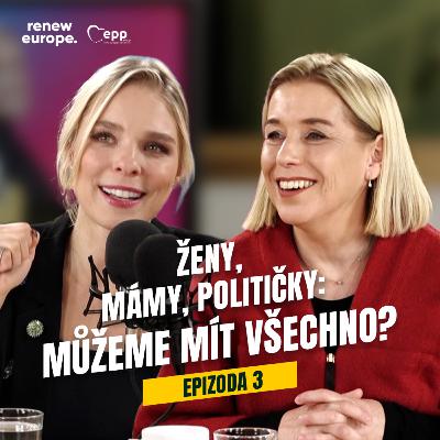 Ep. 3 - Ženy, mámy, političky: Můžeme mít všechno?