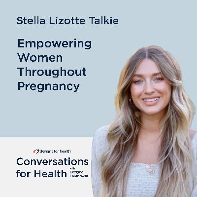 Empowering Women Throughout Pregnancy with Stella Lizotte Talkie
