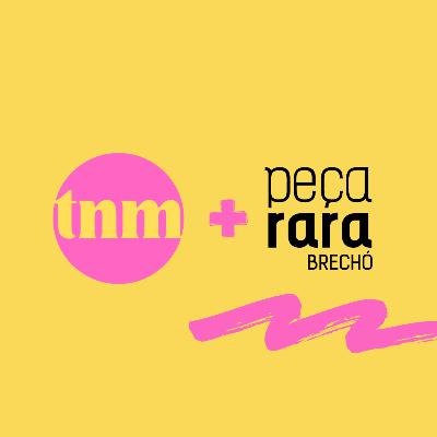 TNM #37: Youthforia passando vergonha, Rifa solidária, mais um fast-fashion, Peça Rara Brechó e +