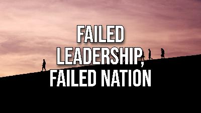 Failed Leadership, Failed Nation