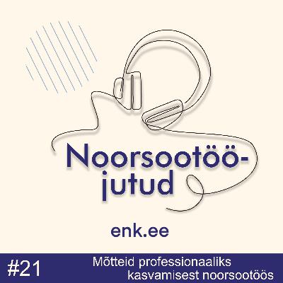 Noorsootööjutud #21: Mõtteid professionaaliks kasvamisest noorsootöös