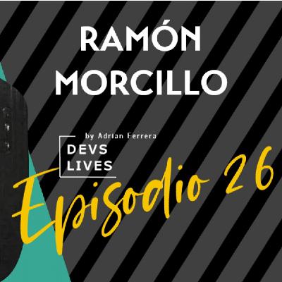 Devs Lives #26 Ramón Morcillo | Mi casa, el mundo Devs Lives #26 Ramón Morcillo | Mi casa, el mundo